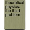 Theoretical Physics: The Third Problem door Joseph R. Breton