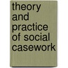 Theory And Practice Of Social Casework by Lord Aberdeen