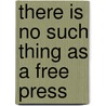 There is No Such Thing as a Free Press by Mick Hume