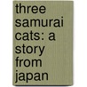 Three Samurai Cats: A Story From Japan door Eric A. Kimmel