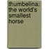 Thumbelina: The World's Smallest Horse