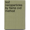 Tio2 Nanoparticles By Flame Cvd Method door Shi Chen