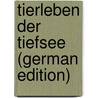 Tierleben Der Tiefsee (German Edition) door Seeliger Oswald