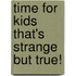 Time for Kids That's Strange But True!