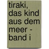 Tiraki, das Kind aus dem Meer - Band I by Skulai Richard Oliver