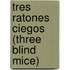 Tres Ratones Ciegos (Three Blind Mice)