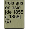 Trois Ans En Asie [de 1855 A 1858] (2) door Arthur Gobineau