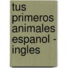 Tus Primeros Animales Espanol - Ingles door Roger Priddy