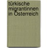 Türkische MigrantInnen in Österreich door Martin Lindenberger