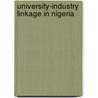 University-industry Linkage In Nigeria door Banji Oyelaran-Oyeyinka