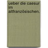 Ueber die Caesur im Altfranzösischen. door Otten Georg