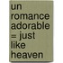 Un Romance Adorable = Just Like Heaven