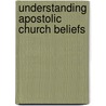 Understanding Apostolic Church Beliefs door Obediah Dodo