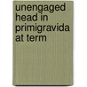 Unengaged Head in Primigravida at Term by G. Mahendra
