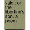 Valdi; or the Libertine's son. A poem. door James Kenney