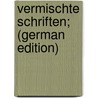 Vermischte Schriften; (German Edition) door Wilh. Von 1737-1823 Gerstenberg Heinr
