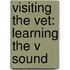 Visiting the Vet: Learning the V Sound