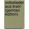 Volkslieder aus Krain (German Edition) by GrüN. Anastasius