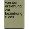 Von Der Erziehung Zur Beziehung. 2 Cds by Jesper Juul