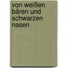 Von weißen Bären und schwarzen Nasen by Frauke K. Stamm