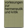 Vorlesungen Zur Hermeneutik Und Kritik by Friedrich Daniel Ernst Schleiermacher