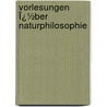 Vorlesungen Ï¿½Ber Naturphilosophie by Wilhelm Ostwald