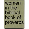 Women In The Biblical Book Of Proverbs by Catherine Mwihia