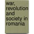 War, Revolution And Society In Romania