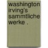 Washington Irving's Sammtliche Werke .