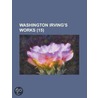 Washington Irving's Works (Volume 15 ) door Books Group