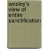 Wesley's View of Entire Sanctification
