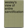 Wesley's View of Entire Sanctification door Whedon D. A