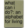 What Can I Do?: An Alphabet For Living door Lisa Harrow