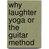 Why Laughter Yoga or The Guitar Method door Walter Birklbauer