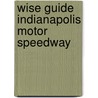 Wise Guide Indianapolis Motor Speedway by Andy Buchanan