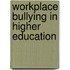 Workplace Bullying in Higher Education
