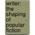 Writer: The Shaping of Popular Fiction