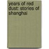 Years Of Red Dust: Stories Of Shanghai