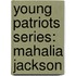 Young Patriots Series: Mahalia Jackson