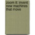 Zoom It: Invent New Machines That Move