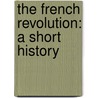 the French Revolution: a Short History door Robert Matteson Johnston