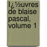 Ï¿½Uvres De Blaise Pascal, Volume 1 door Prosper Faugï¿½Re