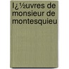 Ï¿½Uvres De Monsieur De Montesquieu by Charles Secondat De Montesquieu