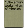13Th-Century Works: Virgin of Miracles by Books Llc