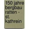 150 Jahre Bergbau Ratten - St. Kathrein by Johann Posch