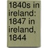 1840S in Ireland: 1847 in Ireland, 1844