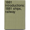 1881 Introductions: 1881 Ships, Railway door Books Llc