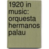 1920 in Music: Orquesta Hermanos Palau door Books Llc