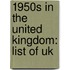 1950s In The United Kingdom: List Of Uk