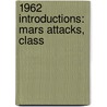 1962 Introductions: Mars Attacks, Class by Books Llc